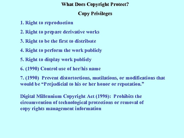 What Does Copyright Protect? Copy Privileges 1. Right to reproduction 2. Right to prepare