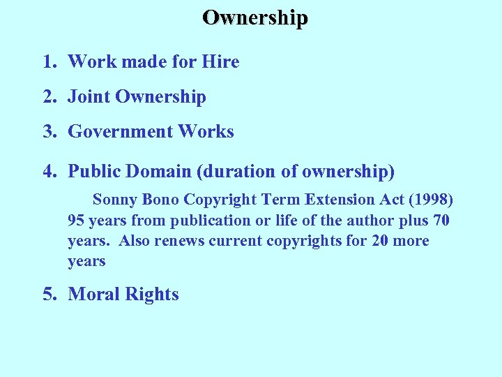 Ownership 1. Work made for Hire 2. Joint Ownership 3. Government Works 4. Public