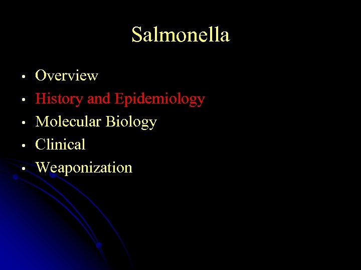 Salmonella • • • Overview History and Epidemiology Molecular Biology Clinical Weaponization 
