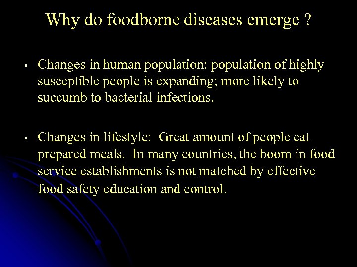Why do foodborne diseases emerge ? • Changes in human population: population of highly