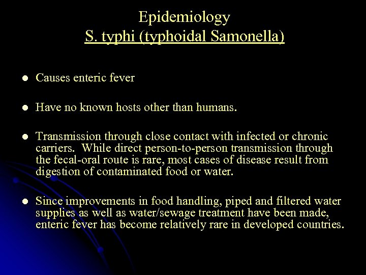 Epidemiology S. typhi (typhoidal Samonella) l Causes enteric fever l Have no known hosts