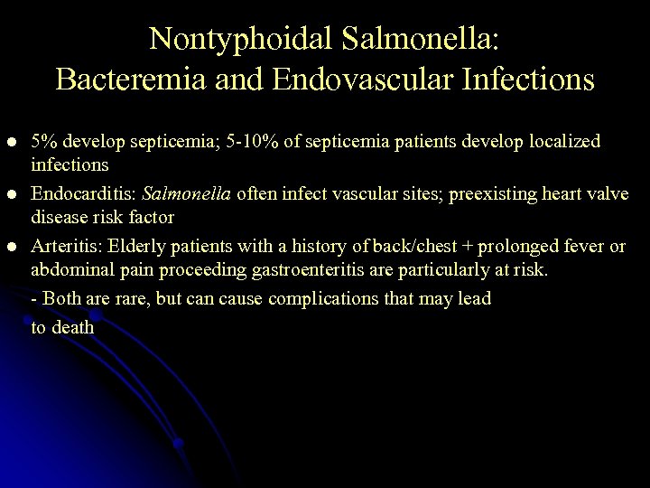 Nontyphoidal Salmonella: Bacteremia and Endovascular Infections l l l 5% develop septicemia; 5 -10%
