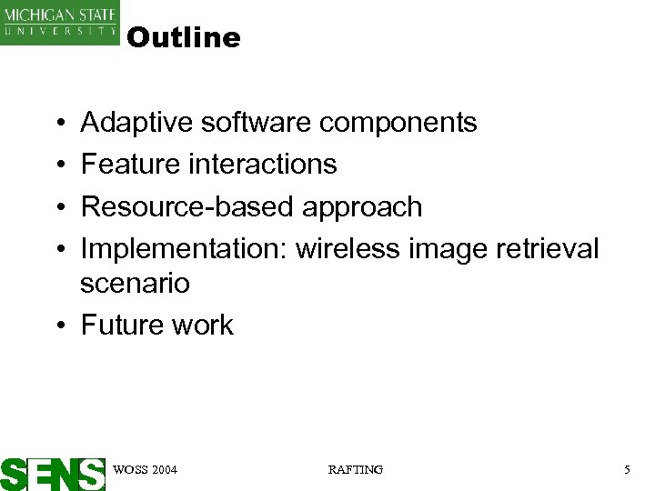 Outline • • Adaptive software components Feature interactions Resource-based approach Implementation: wireless image retrieval