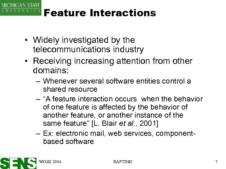 Feature Interactions • Widely investigated by the telecommunications industry • Receiving increasing attention from