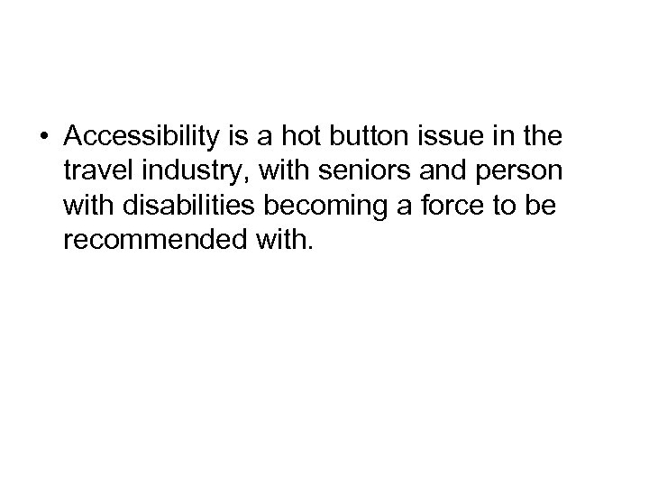  • Accessibility is a hot button issue in the travel industry, with seniors