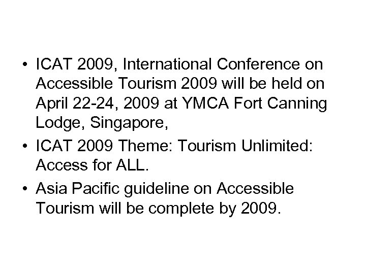  • ICAT 2009, International Conference on Accessible Tourism 2009 will be held on
