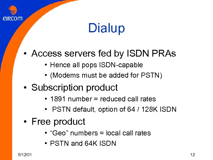 Dialup • Access servers fed by ISDN PRAs • Hence all pops ISDN-capable •