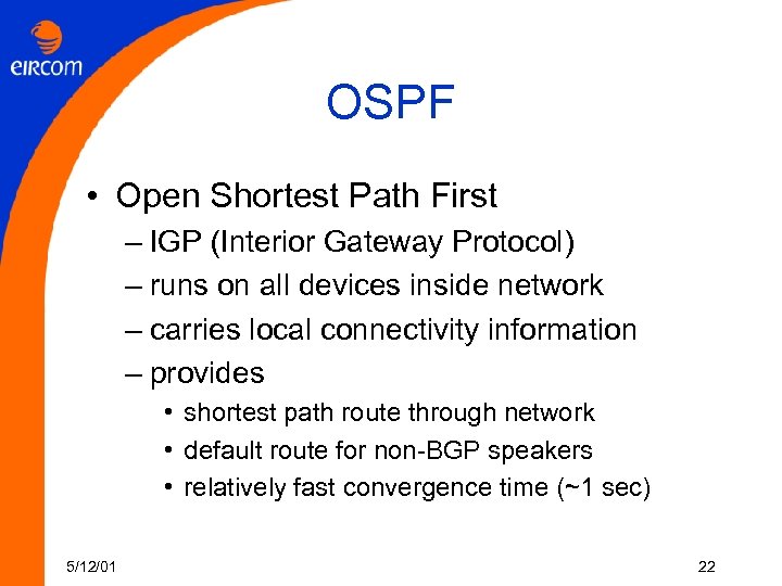 OSPF • Open Shortest Path First – IGP (Interior Gateway Protocol) – runs on