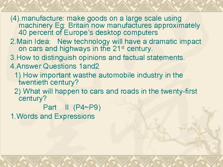 (4). manufacture: make goods on a large scale using machinery Eg: Britain now manufactures