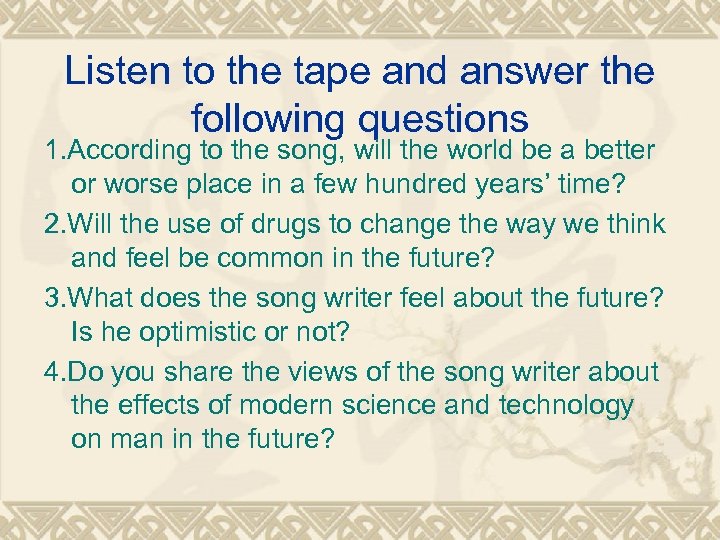 Listen to the tape and answer the following questions 1. According to the song,