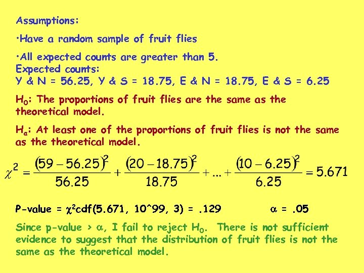 Assumptions: • Have a random sample of fruit flies • All expected counts are