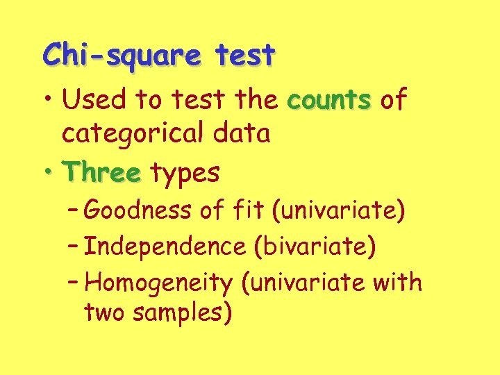 Chi-square test • Used to test the counts of categorical data • Three types