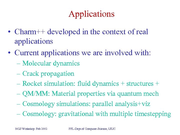 Applications • Charm++ developed in the context of real applications • Current applications we