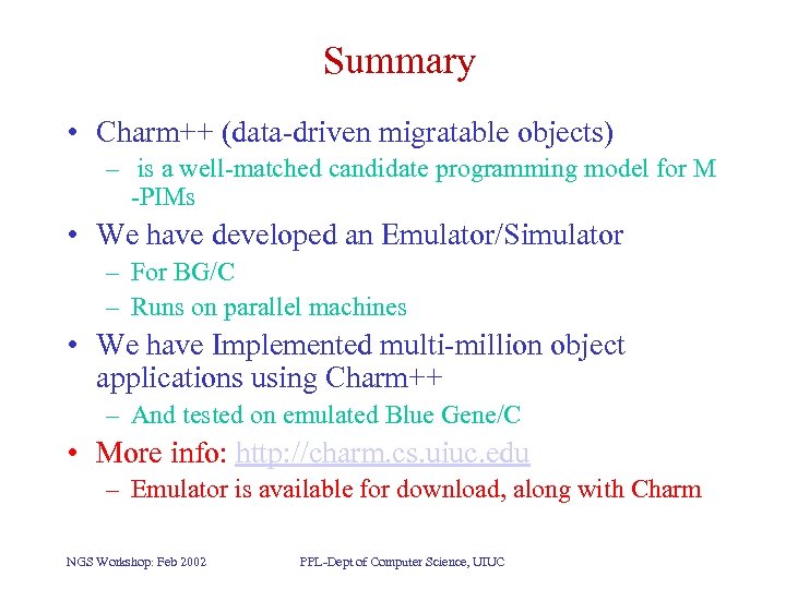 Summary • Charm++ (data-driven migratable objects) – is a well-matched candidate programming model for