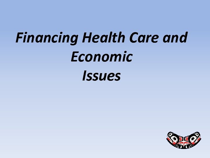 Financing Health Care and Economic Issues 