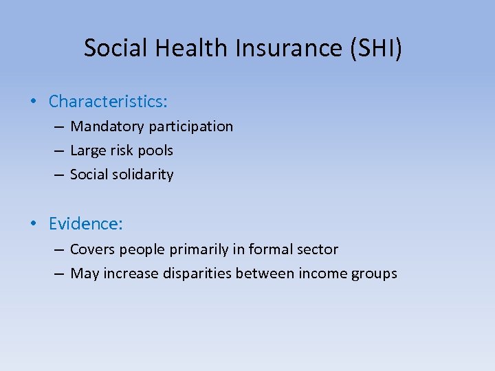 Social Health Insurance (SHI) • Characteristics: – Mandatory participation – Large risk pools –