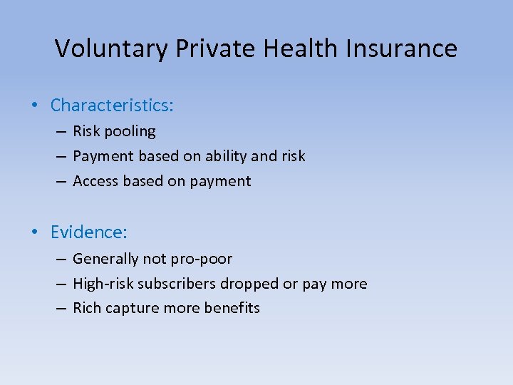 Voluntary Private Health Insurance • Characteristics: – Risk pooling – Payment based on ability