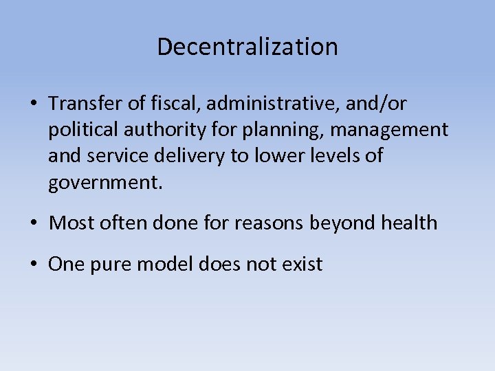 Decentralization • Transfer of fiscal, administrative, and/or political authority for planning, management and service