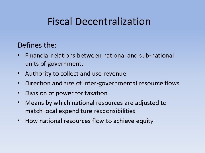 Fiscal Decentralization Defines the: • Financial relations between national and sub-national units of government.