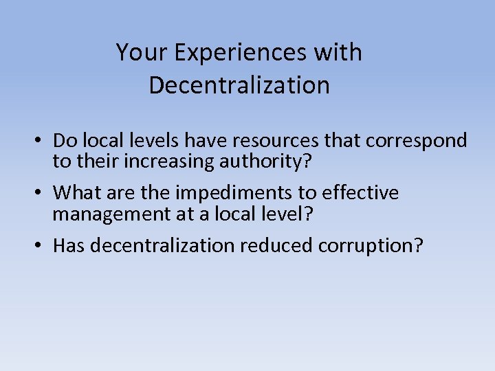 Your Experiences with Decentralization • Do local levels have resources that correspond to their