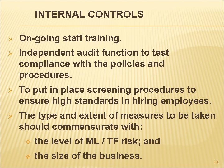 INTERNAL CONTROLS Ø On-going staff training. Ø Independent audit function to test compliance with