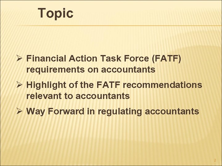 Topic Ø Financial Action Task Force (FATF) requirements on accountants Ø Highlight of the