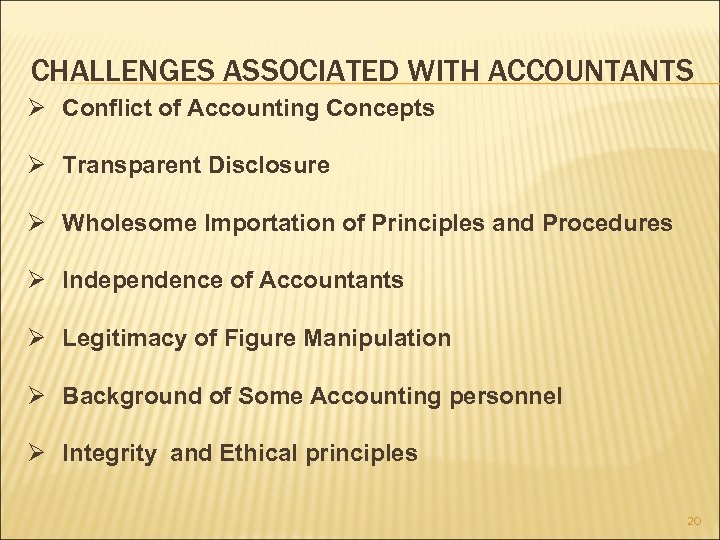 CHALLENGES ASSOCIATED WITH ACCOUNTANTS Ø Conflict of Accounting Concepts Ø Transparent Disclosure Ø Wholesome