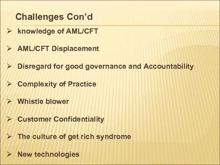 Challenges Con’d Ø knowledge of AML/CFT Ø AML/CFT Displacement Ø Disregard for good governance