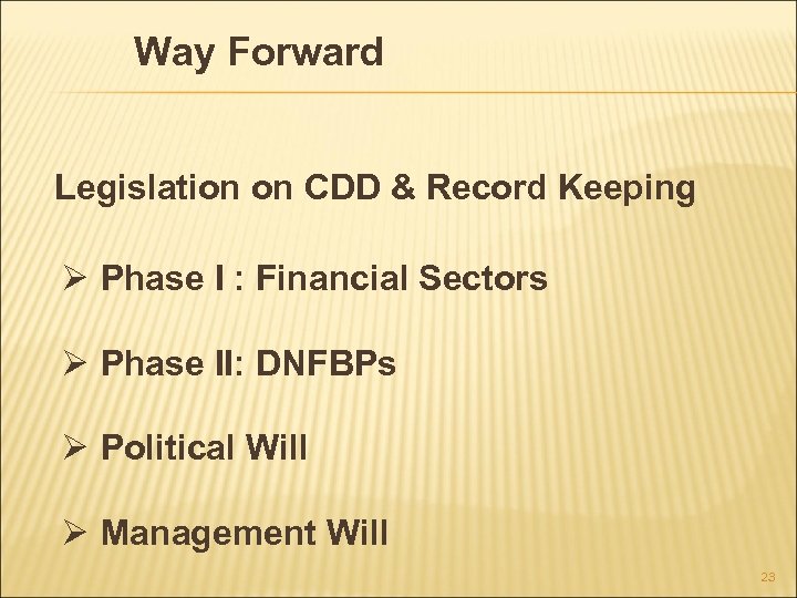 Way Forward Legislation on CDD & Record Keeping Ø Phase I : Financial Sectors
