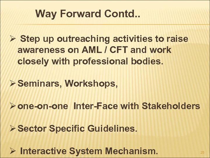 Way Forward Contd. . Ø Step up outreaching activities to raise awareness on AML