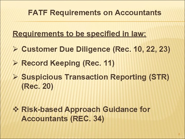 FATF Requirements on Accountants Requirements to be specified in law: Ø Customer Due Diligence