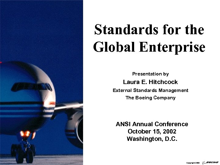 Standards for the Global Enterprise Presentation by Laura E. Hitchcock External Standards Management The