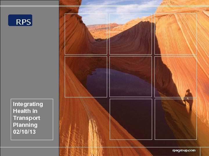 Integrating Health in Transport Planning 02/10/13 rpsgroup. com 