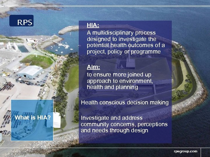 HIA: A multidisciplinary process designed to investigate the potential health outcomes of a project,