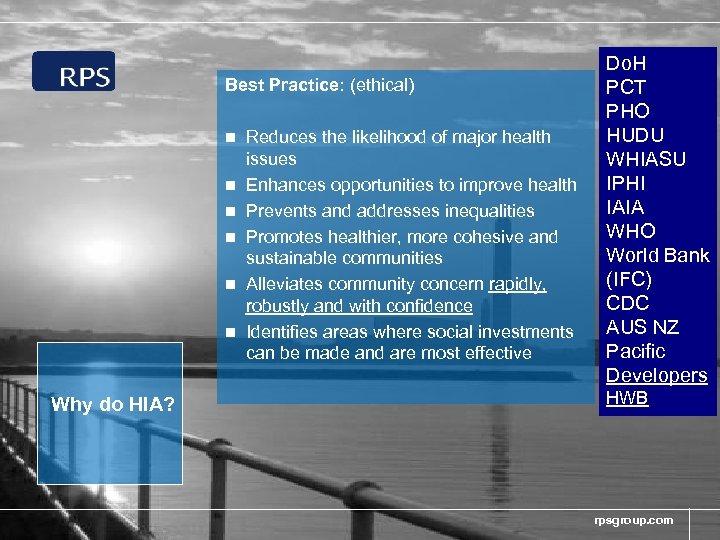 Best Practice: (ethical) n n n Why do HIA? Reduces the likelihood of major