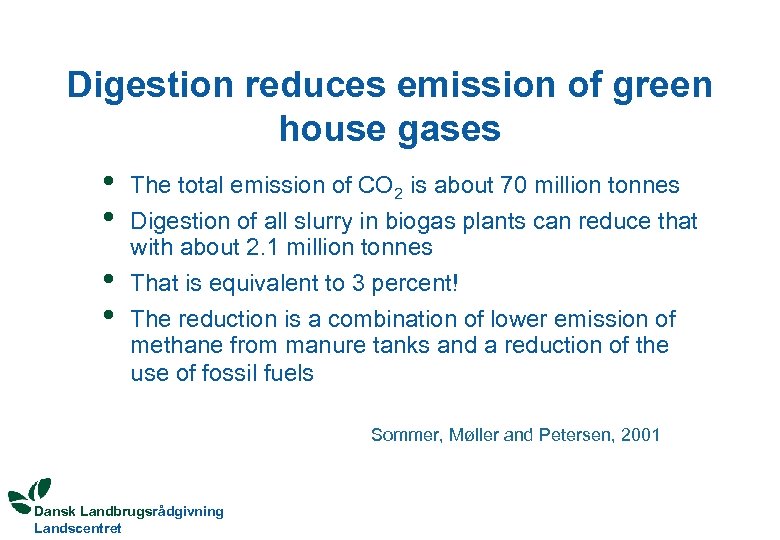 Digestion reduces emission of green house gases • The total emission of CO 2