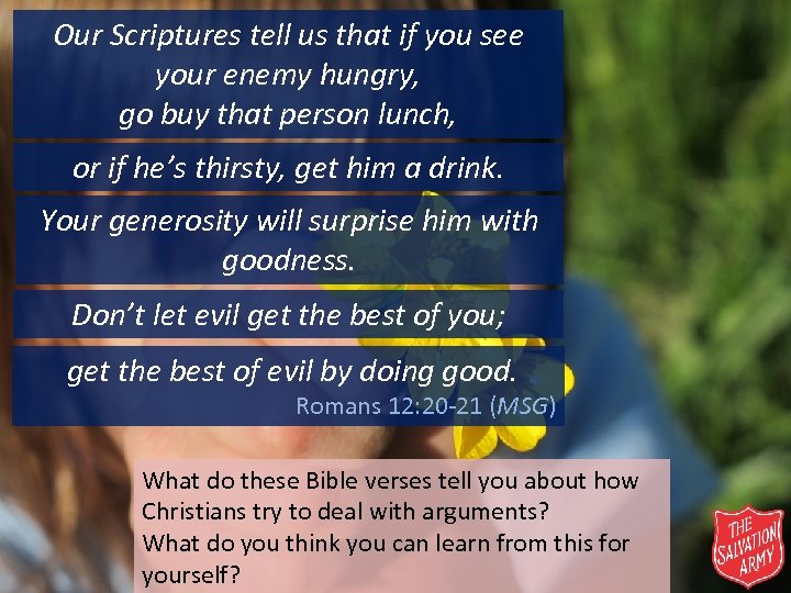 Our Scriptures tell us that if you see your enemy hungry, go buy that