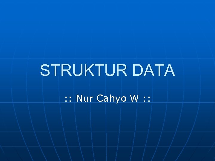 STRUKTUR DATA : : Nur Cahyo W : : 