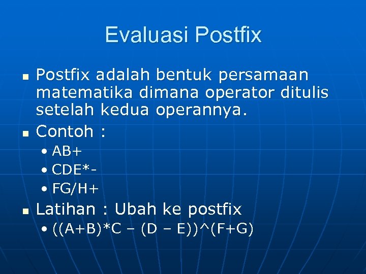 Evaluasi Postfix n n Postfix adalah bentuk persamaan matematika dimana operator ditulis setelah kedua
