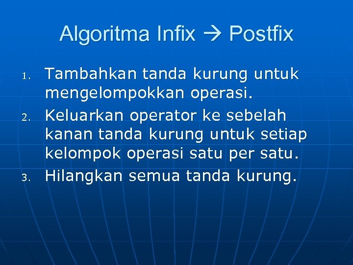 Algoritma Infix Postfix 1. 2. 3. Tambahkan tanda kurung untuk mengelompokkan operasi. Keluarkan operator