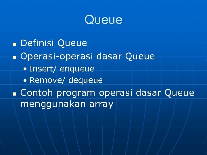 Queue n n Definisi Queue Operasi-operasi dasar Queue • Insert/ enqueue • Remove/ dequeue