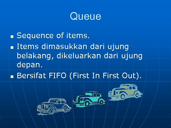 Queue n n n Sequence of items. Items dimasukkan dari ujung belakang, dikeluarkan dari