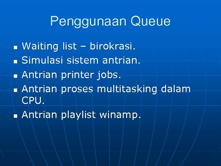 Penggunaan Queue n n n Waiting list – birokrasi. Simulasi sistem antrian. Antrian printer