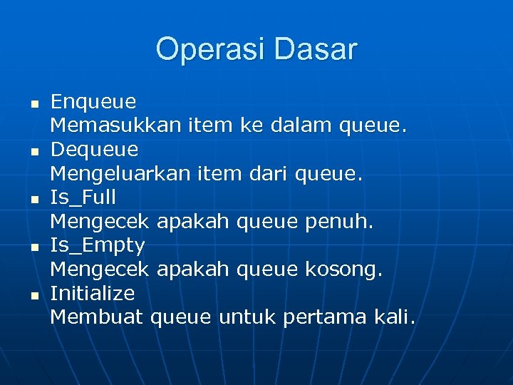 Operasi Dasar n n n Enqueue Memasukkan item ke dalam queue. Dequeue Mengeluarkan item