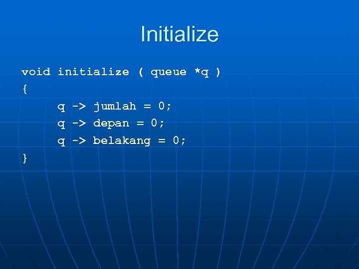 Initialize void initialize ( queue *q ) { q -> jumlah = 0; q