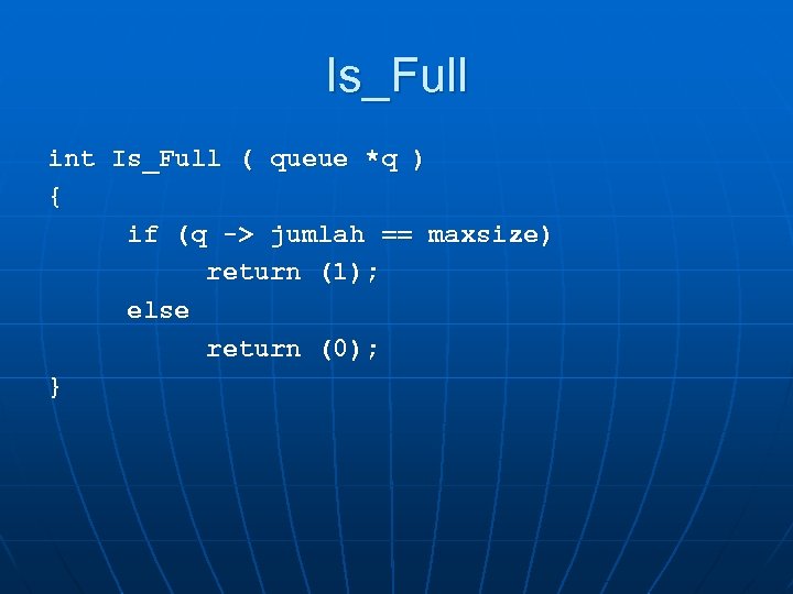Is_Full int Is_Full ( queue *q ) { if (q -> jumlah == maxsize)