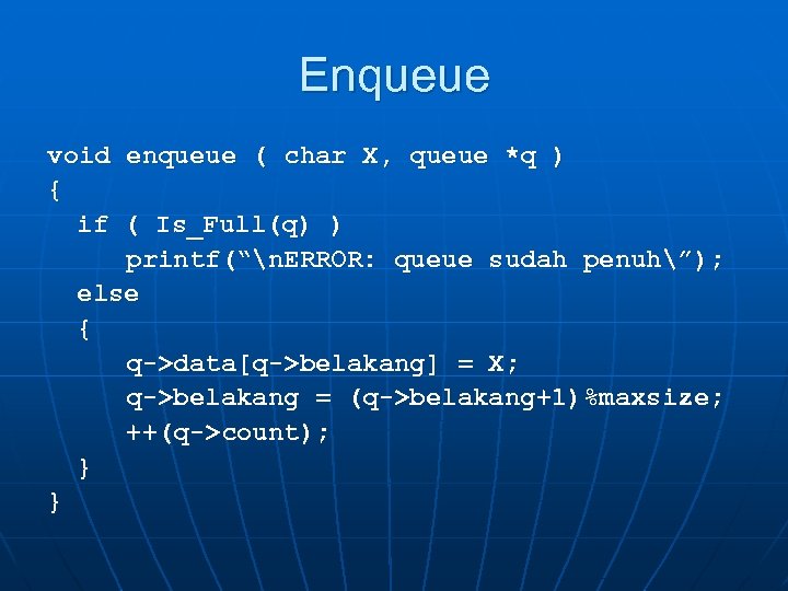 Enqueue void enqueue ( char X, queue *q ) { if ( Is_Full(q) )
