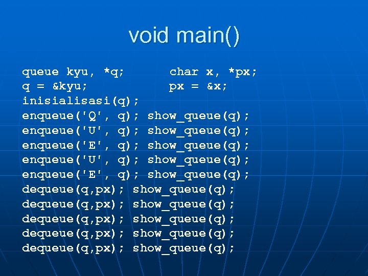 void main() queue kyu, *q; char x, *px; q = &kyu; px = &x;