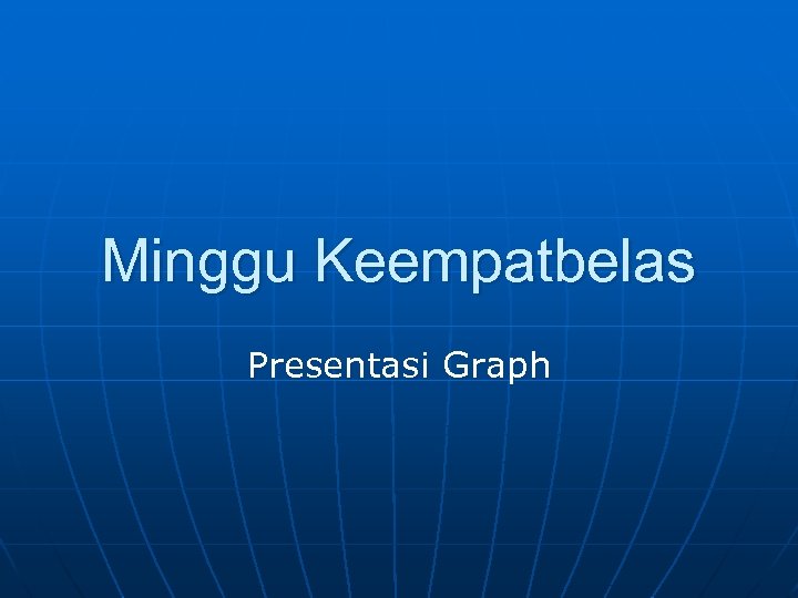 Minggu Keempatbelas Presentasi Graph 