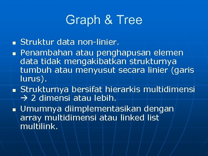 Graph & Tree n n Struktur data non-linier. Penambahan atau penghapusan elemen data tidak